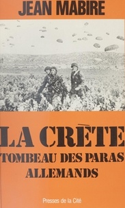 Jean Mabire - La Crète, tombeau des paras allemands.