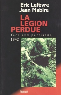 Jean Mabire et  Lefevre - La légion perdue - Face aux partisans, 1942.