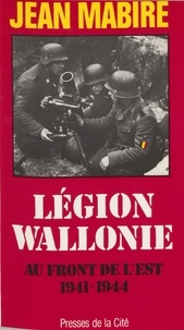 Jean Mabire - Légion Wallonie - Au front de l'Est, 1941-1944.