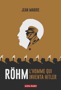 Jean Mabire - Röhm, l'homme qui inventa Hitler.