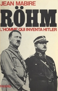 Jean Mabire - Röhm, l'homme qui inventa Hitler.