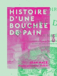 Jean Macé et Lorenz Frolich - Histoire d'une bouchée de pain.