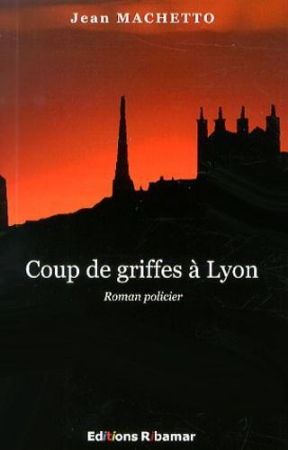 Jean Machetto - Coup de griffes à Lyon.