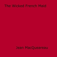 Jean Macqueareau - The Wicked French Maid.