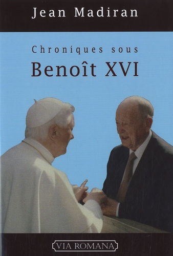 Jean Madiran - Chroniques sous Benoît XVI - Tome 1.