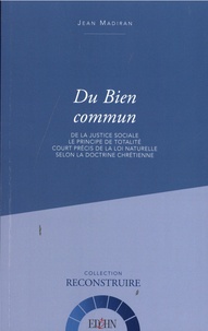 Jean Madiran - Du Bien commun - De la justice sociale, Le principe de totalité, Court précis de la loi naturelle.