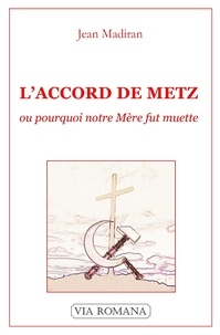 Jean Madiran - L'accord de Metz - Ou pourquoi notre Mère fut muette.