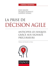 Jean Magne et Jacques Pignault - La prise de décision agile - Anticiper les risques grâce aux signaux précurseurs.