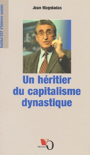 Jean Magniadas - Ernest-Antoine Seilliere. Un Heritier Du Capitalisme Dynastique.