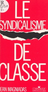Jean Magniadas - Le syndicalisme de classe.