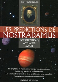 Jean Maguelonne - Les prédictions de Nostradamus - Interprétations, actualité, avenir jusqu'en 2025.