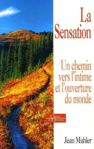 Jean Mahler - La sensation - Un chemin vers l'intime et l'ouverture au monde.