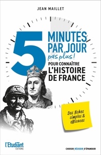 Jean Maillet - 5 minutes par jour (pas plus) pour connaître l'Histoire de France.