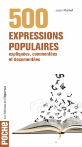 Jean Maillet - 500 expressions populaires - Expliquées, commentées et documentées.