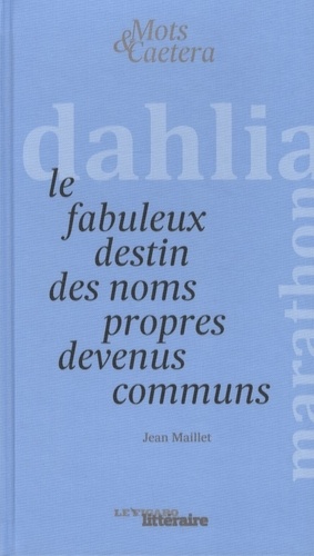 Jean Maillet - Le fabuleux destin des noms propres devenus communs.