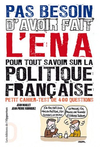 Jean Maillet et Jean-Pierre Rodriguez - Pas besoin d'avoir fait l'ENA pour tout savoir sur la politique française.