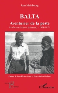 Jean Mainbourg - Balta, aventurier de la peste - Professeur Marcel Baltazard (1908-1971).