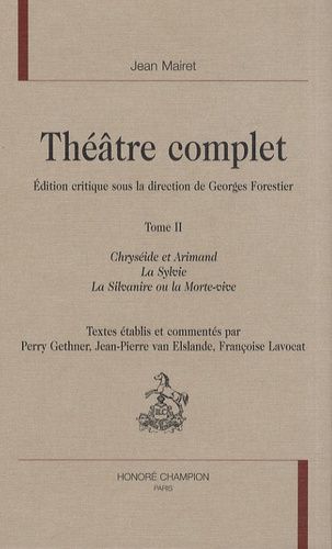 Jean Mairet - Théâtre complet - Tome 2, Chryséide et Arimand ; La Sylvie ; La Silvanire ou la Morte-vive.