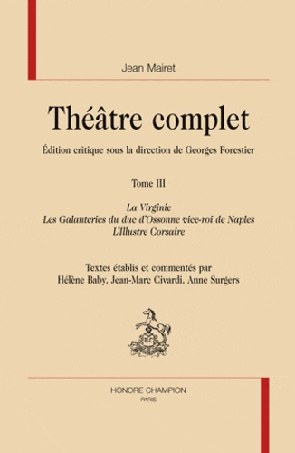 Jean Mairet - Théâtre complet - Tome 3, La Virginie ; Les Galanteries du duc d'Ossonne vice-roi de Naples ; L'Illustre corsaire.