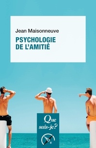Jean Maisonneuve - Psychologie de l'amitié.