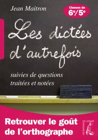 Jean Maitron - 60 dictées suivies de questions traitées et notées - Classes de 6e et 5e.
