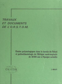 Études palynologiques dans le bassin du Tchad et paléoclimatologie de l'Afrique nord-tropicale, de 30 000 ans à l'époque actuelle