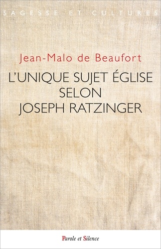 Jean-Malo de Beaufort - La notion de sujet Eglise dans l'oeuvre de Joseph Ratzinger.