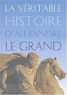 Jean Malye - La véritable histoire d'Alexandre le Grand.