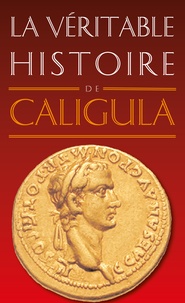 Jean Malye - La véritable histoire de Caligula.