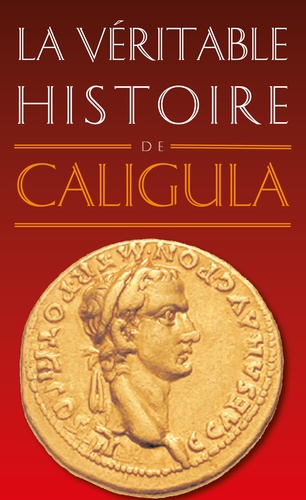 La véritable histoire de Caligula