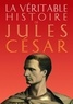 Jean Malye - La véritable histoire de Jules César.
