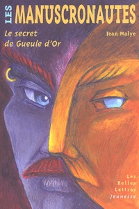 Jean Malye - Les manuscronautes - Le secret de Gueule d'Or.