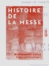 Jean-Mamert Cayla et Victor Poupin - Histoire de la messe.