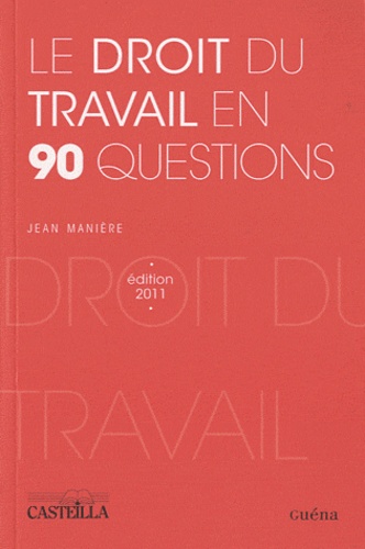 Jean Manière - Le droit du travail en 90 questions.