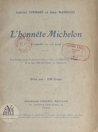 Jean Manoussi et Gabriel Timmory - L'honnête Michelon - Comédie en un acte représentée pour la première fois, à Paris, au Théâtre Moderne, le 12 mai 1906.