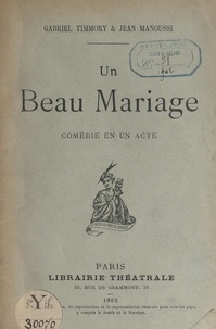 Jean Manoussi et Gabriel Timmory - Un beau mariage - Comédie en un acte.