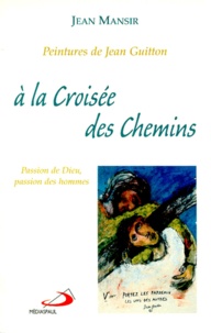 Jean Mansir - A La Croisee Des Chemins. Passion De Dieu, Passion Des Hommes.