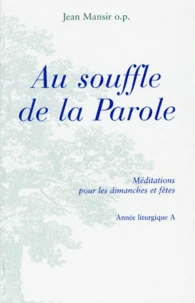 Au Soufle De La Parole. Meditations Pour Les Dimanches Et Fetes