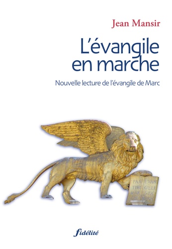 Jean Mansir - L'Evangile en marche - Nouvelle lecture de l'évangile de Marc.