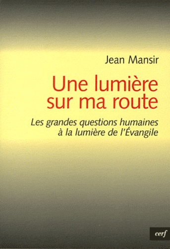Jean Mansir - Une lumière sur ma route - Les grandes questions humaines à la lumière de l'Evangile.