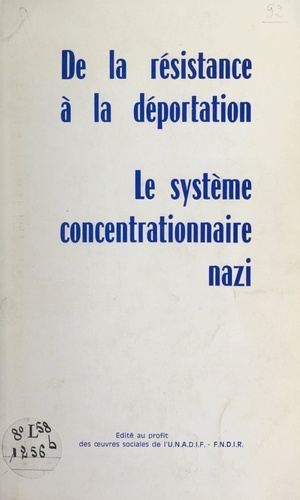 De la Résistance à la déportation. Pages d'histoire récente pour servir à l'instruction civique. Le système concentrationnaire nazi