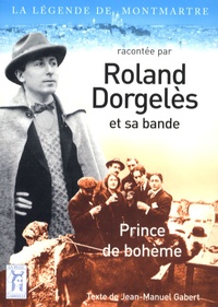 Jean-Manuel Gabert - Roland Dorgelès et sa bande - Prince de bohème.