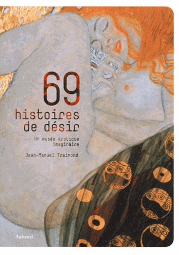 Jean-Manuel Traimond - 69 Histoires de désir - Un musée érotique imaginaire.