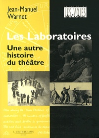 Jean-Manuel Warnet - Les Laboratoires - Une autre histoire du théâtre.