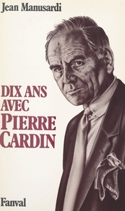 Jean Manusardi - Dix ans avec Pierre Cardin.