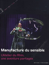 Jean-Marc Adolphe et Lionnel Astier - Manufacture du sensible - L'Atelier du Rhin, une aventure partagée.