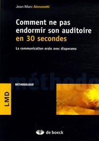 Jean-Marc Aimonetti - Comment ne pas endormir son auditoire en 30 secondes - La communication orale avec diaporama.