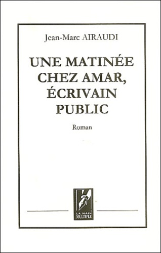 Jean-Marc Airaudi - Une matinée chez Amar, écrivain public.