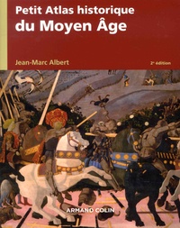 Jean-Marc Albert - Petit atlas historique du Moyen Age.