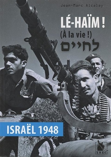 Lé-Haïm ! (A la vie !). Israël 1948